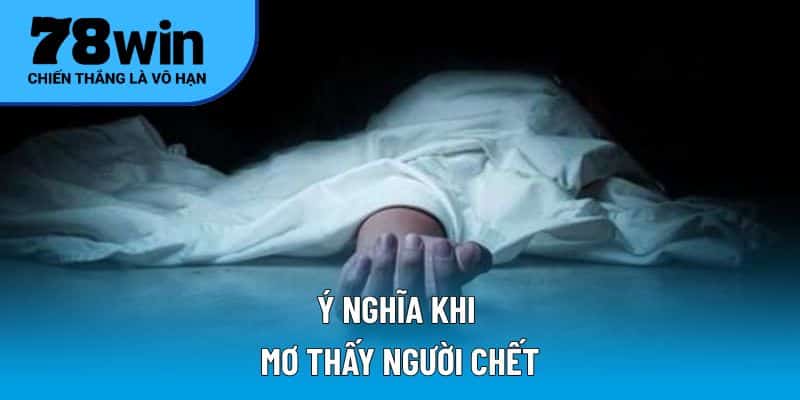 Ý nghĩa khi mơ thấy người chết