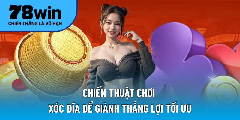 Chiến thuật chơi xóc đĩa để giành thắng lợi tối ưu